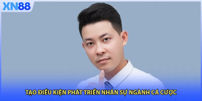 Tạo điều kiện phát triển nhân sự ngành cá cược